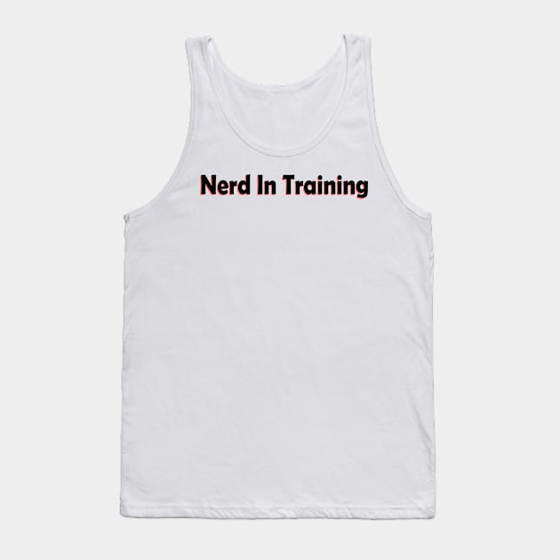 Nerd in training Tank Top by yasminrose